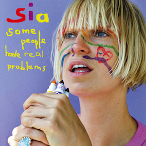 Sia Some People Have REAL Problems Album Art